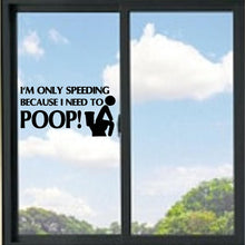 Load image into Gallery viewer, Speeding Because I need To Poop Funny Vinyl Decal