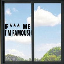 Load image into Gallery viewer, F*** Me I'm Famous! Funny Vinyl Decal