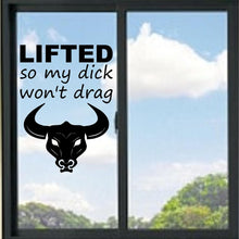 Load image into Gallery viewer, Lifted So My Dick Won't Drag Funny #2 Vinyl Decal