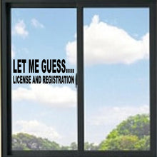 Load image into Gallery viewer, Let Me Guess.. License and Registration Vinyl Decal