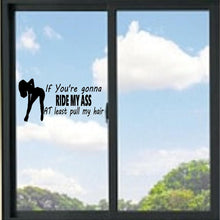 Load image into Gallery viewer, If You're Gonna Ride My Ass At Least Pull My Hair Vinyl Decal