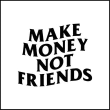 Load image into Gallery viewer, Make Money Not Friends Vinyl Decal