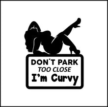 Load image into Gallery viewer, Don't Park Too Close I'm Curvy Vinyl Decal