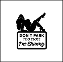 Load image into Gallery viewer, Don't Park Too Close I'm Chunky Girl Vinyl Decal