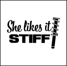 Load image into Gallery viewer, She Likes It Stiff Funny Vinyl Decal