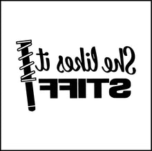 Load image into Gallery viewer, She Likes It Stiff Funny Vinyl Decal