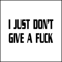 Load image into Gallery viewer, I Just Don't Give A Fuck Vinyl Decal