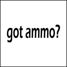 Load image into Gallery viewer, Got Ammo? Vinyl Decal