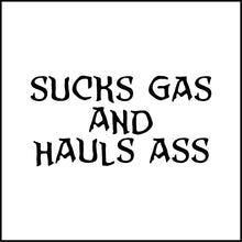 Load image into Gallery viewer, Sucks Gas And Hauls Ass Funny Vinyl Decal