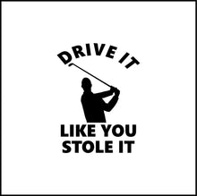 Load image into Gallery viewer, Drive It Like You Stole It Vinyl Decal