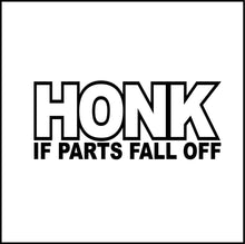 Load image into Gallery viewer, Honk if Parts Fall Off Funny Vinyl Decal