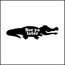 Load image into Gallery viewer, See Ya Later Alligator Funny Vinyl Decal
