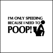 Load image into Gallery viewer, Speeding Because I need To Poop Funny Vinyl Decal