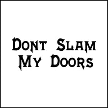 Load image into Gallery viewer, Don't Slam My Doors Vinyl Decal