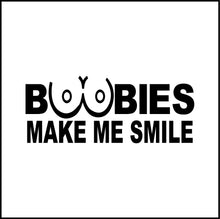 Load image into Gallery viewer, Boobies Make Me Smile Funny Vinyl Decal