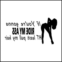 Load image into Gallery viewer, If You're Gonna Ride My Ass At Least Pull My Hair Vinyl Decal