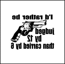 Load image into Gallery viewer, I'd Rather Be Judged By 12 Than Carried By 6 Vinyl Decal