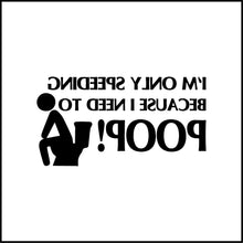 Load image into Gallery viewer, Speeding Because I need To Poop Funny Vinyl Decal