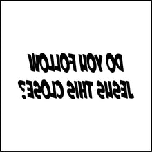 Load image into Gallery viewer, Do You Follow Jesus This Close? Funny Vinyl Decal