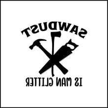 Load image into Gallery viewer, Sawdust Is Man Glitter Vinyl Decal