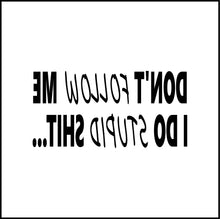 Load image into Gallery viewer, Don't Follow Me I Do Stupid Shit Funny Vinyl Decal