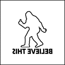 Load image into Gallery viewer, Believe This Sasquatch Middle Finger Vinyl Decal