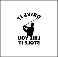 Load image into Gallery viewer, Drive It Like You Stole It Vinyl Decal