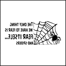 Load image into Gallery viewer, The Only Thing We Have To Fear Is Fear Itself,,,, And Spiders Funny Vinyl Decal
