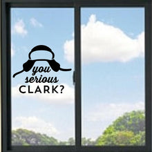 Load image into Gallery viewer, You Serious Clark? National Lampoons Christmas Vacation Vinyl Decal
