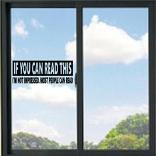 Load image into Gallery viewer, If You Can Read This I'm Not Impressed Funny Vinyl Decal
