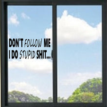 Load image into Gallery viewer, Don't Follow Me I Do Stupid Shit Funny Vinyl Decal
