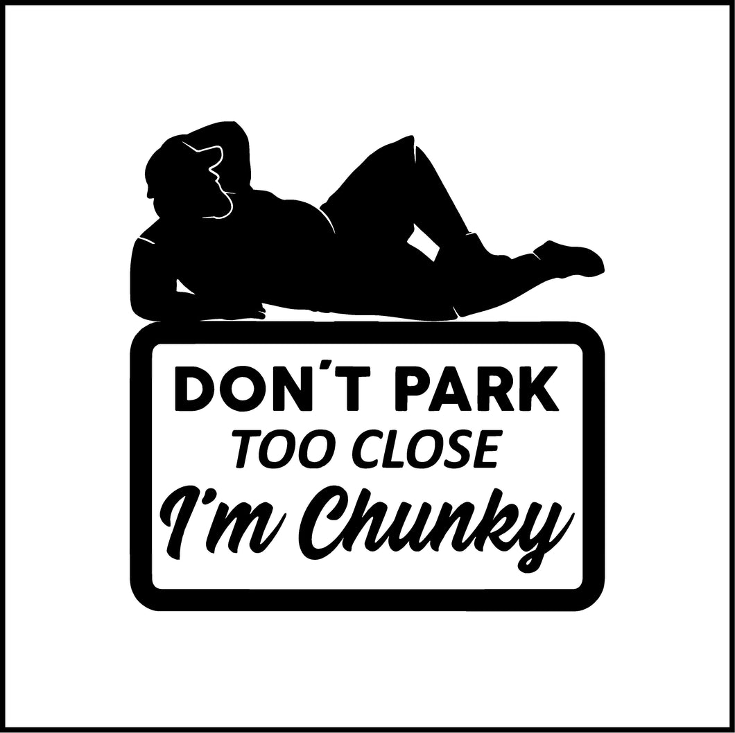 Don't Park Too Close I'm Chunky Guy Vinyl Decal