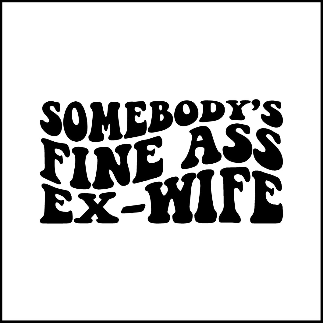Somebody's Fine Ass Ex Wife Vinyl Decal
