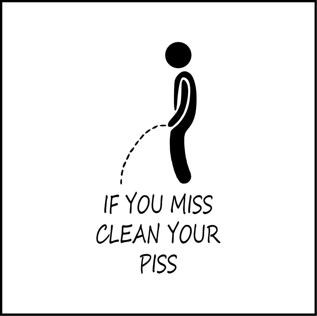 If You Miss Clean Your Piss Bathroom Funny Vinyl Decal/Sticker