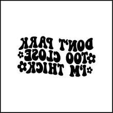 Load image into Gallery viewer, Don&#39;t Park Too Close I&#39;m Thick Vinyl Decal

