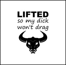 Load image into Gallery viewer, Lifted So My Dick Won't Drag Funny #2 Vinyl Decal
