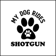 Load image into Gallery viewer, My Dog Rides Shotgun Vinyl Decal
