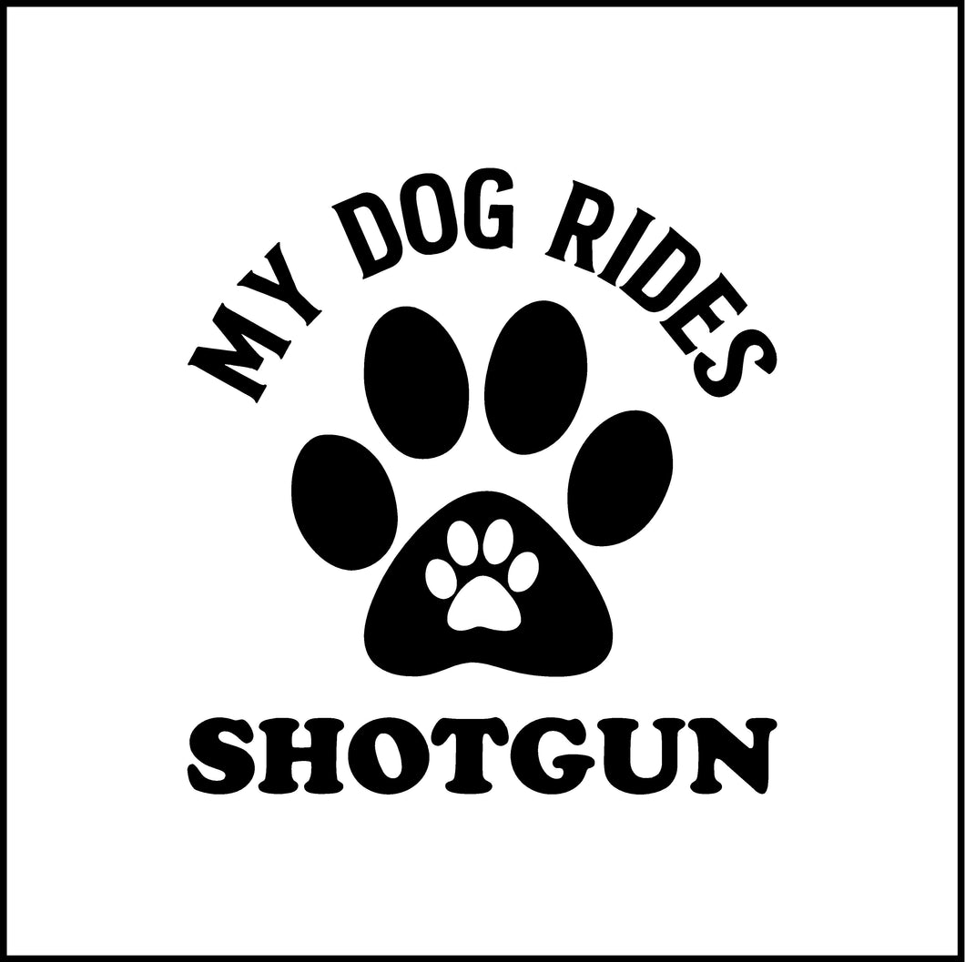 My Dog Rides Shotgun Vinyl Decal