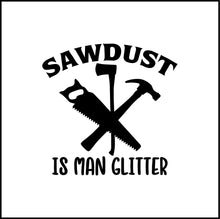 Load image into Gallery viewer, Sawdust Is Man Glitter Vinyl Decal
