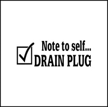 Load image into Gallery viewer, Note To Self.... Drain Plug Vinyl Decal
