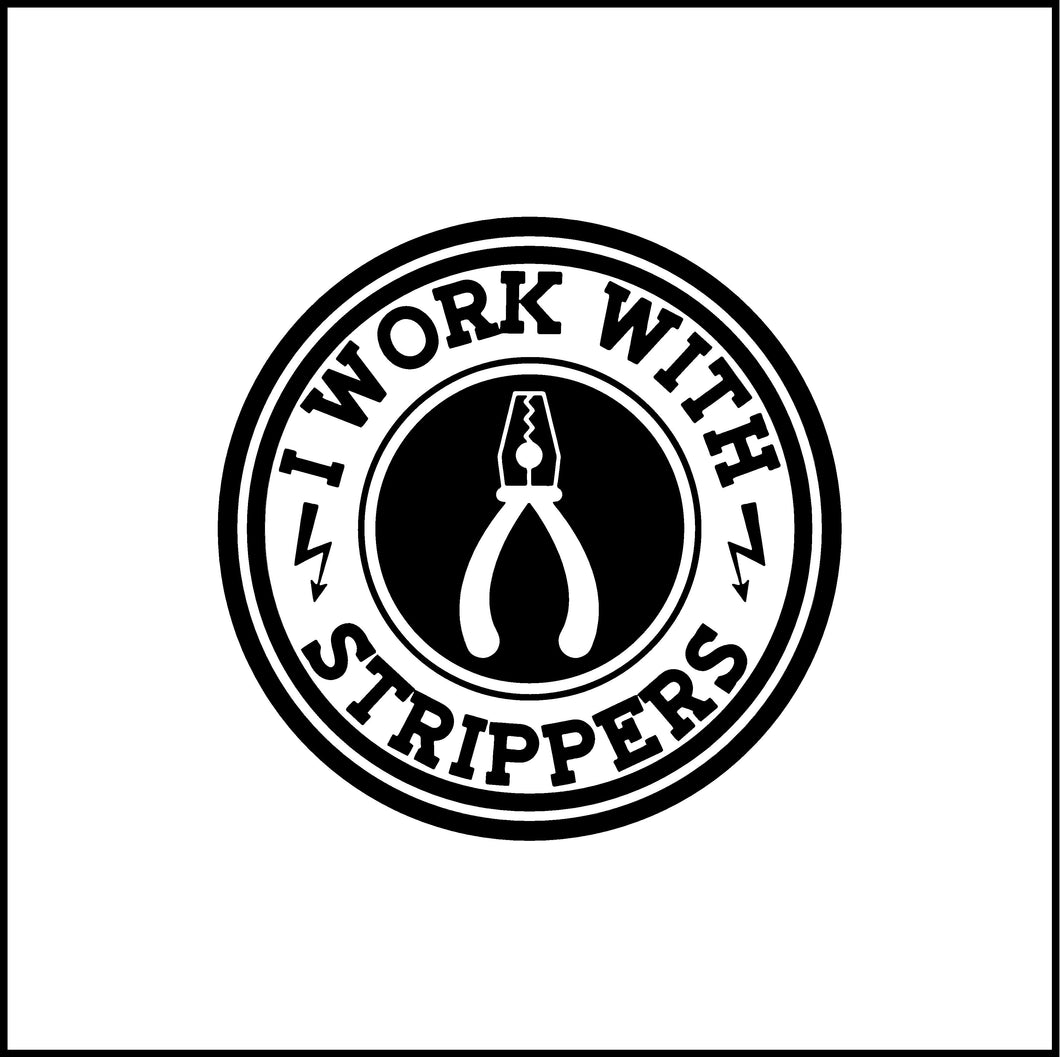 I Work With Strippers Funny Vinyl Decal
