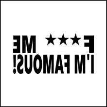 Load image into Gallery viewer, F*** Me I&#39;m Famous! Funny Vinyl Decal
