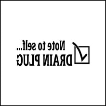 Load image into Gallery viewer, Note To Self.... Drain Plug Vinyl Decal
